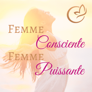 Femme Consciente, Femme Puissante